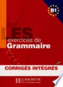 Les cinq cents exercices grammaire B1. Livre-Corrigés integrés. Per le Scuole superiori