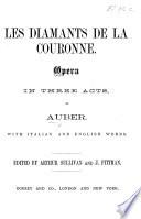 Les Diamants de la Couronne, opera in three acts ... with Italian and English words. Edited by A. Sullivan and J. Pittman. [Vocal score.]