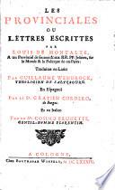 Les Provinciales Ou Lettres Escrittes Par Louis De Montalte, Au un Provincial de ses amis & aux RR. PP. Jesuites, sur la Morale & la Politique de ces Peres