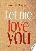 Let me love you