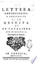 Lettera amfibologica e persuasiva di un gesuita ad un cavaliero suo discepolo, colla risposta del medesimo