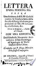 Lettera d'una persona pia sopra una scrittura de rr.pp. gesuiti contro la censura fatta dalla facoltà di Parigi di alcune proposizioni de' rr.pp. le Comte, e Le Gobien, &c. circa la religione, e culto de' chinesi. Con una risposta dell'illustriss. Navarette arcivescovo di San Domingo all'Apologia de' padri gesuiti della China. Composta dal p. Diego Moralez della stessa Compagnia[Alexandre Noel]