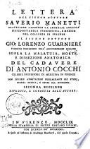 Lettera del signor dottore Saverio Manetti, professore appresso la Imperial società fisico-botanica fiorentina, e medico del Collegio di Firenze al signor dottore Gio. Lorenzo Guarnieri, pubblico professore nell' archiginnasio romano, sopra la malattia, morte, e dissezione anatomica del cadavere di Antonio Cocchi ...