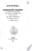 Lettera di Michelangiolo Bonarroti per giustificarsi contro le calunnie degli emuli e de' nemici suoi sul proposito del sepolcro di papa Giulio 2. trovata e pubblicata con illustrazioni da Sebastiano Ciampi