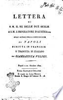 Lettera di s.m. il Re delle Due Sicilie a s.m. l'Imperatore d'Austria ec. sugli affari della costituzione di Napoli scritta in francese e tradotta in italiano da Giambattista Vulpes