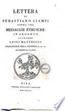 Lettera di Sebastiano Ciampi sopra tre medaglie etrusche in argento a S.E. il signor Luigi Matteucci ..