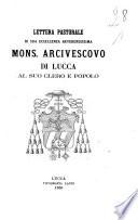 Lettera pastorale di sua eccellenza reverendissima mons. arcivescovo di Lucca al suo clero e popolo