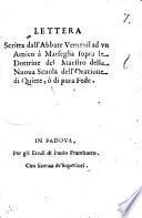 Lettera scritta dall'Abbate Verneuil ad vn amico à Marseglia sopra le dottrine del maestro della nuoua Scuola dell'Orazione di Quiete, ò di pura Fede