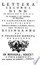 Lettera seconda di N.N. al molto rev. p.n.n.m.v. in occasione d'un'apologia del dottissimo p.f. Gianlorenzo Berti agostiniano stampata in Arbenga, o sia Arezzo, 1753. col titolo di Disinganno del p. Fulgenzo Moneta da Bagnone