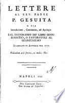 Lettere al rev. padre P. gesuita o sia introduzione, commento, ed apologia del Dizionario de' libri giansenistici, o favorevoli al Giansenismo stampato in Anversa nel 1752
