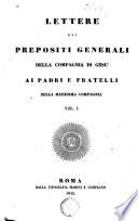 Lettere dei prepositi generali della Compagnia di Gesu' al padri e fratelli della medesiia compagnia
