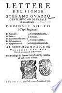 Lettere del signor Stefano Guazzo gentilhuomo di Casale di Monferrato. Ordinate sotto i capi seguenti. Di raguagli. Di lode. Di raccommandatione. Di essortatione. Di ringratiamenti. Di congratulatione. Di scusa. Di consolatione. Di complimenti misti ..