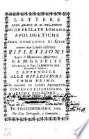 Lettere Dell' Abate N.N. Milanese Ad Un Prelato Romano Apologetiche Della Compagnia Di Gesu' contro due Libelli intitolati Riflessioni Sopra il Memoriale presentato D A' PP. Gesuiti Alla Santità di Papa Clemente XIII, felicemente regnante, E Appendice Alle Riflessioni
