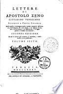 Lettere di Apostolo Zeno cittadino veneziano istorico e poeta cesareo nelle quali si contengono molte notizie attenenti all'istoria letteraria de' suoi tempi, ... Volume primo [-sesto]