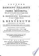 Lettere di Damiano Fillareti a un Padre Minorita, nelle quali dà il suo giudizio intorno alle ragioni addotte dal signor D. D. Pannelli per negare la professione Minoritica di S. Benvenuto ... Seconda edizione, con Osservazioni ed altro, di che si vegga una ... introduzione, che si premette