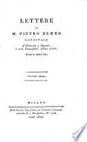 Lettere di M. Pietro Bembo, cardinale ...: A' prencipi e signori, e suoi famigli-ari amici