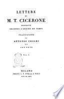 Lettere di M. T. Cicerone disposte secondo l'ordine de' tempi traduzione di Antonio Cesari p.o. con note