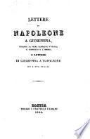 Lettere di Napoleone a Giuseppina, durante la prima campagna d'Italia, il Consolato e l'Impero; e lettere di Giuseppina a Napoleone ed a sua figlia