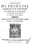 Lettere Di Principi, Le Qvali O Si Scrivono Da Principi, O A Principi, O Ragionan Di Principi