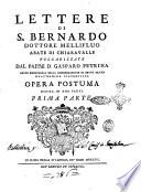 Lettere di s. Bernardo dottore mellifluo abate di Chiaravalle volgarizzate dal padre d. Gasparo Petrina abate exgenerale della congregazione di detto santo dell'Ordine cisterciese opera postuma divisa in due parti prima [-seconda] parte