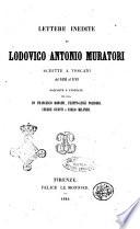 Lettere inedite di Lodovico Antonio Muratori scritte a Toscani dal 1695 al 1749 raccolte e annotate per cura di Francesco Bonaini ... [et al.]