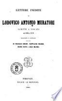 Lettere inedite di Lodovico Antonio Muratori scritte a Toscani dal 1695 al 1749 raccolte e annotate per cura di Francesco Bonaini ... [et al.]