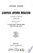 Lettere inedite di Ludovico Antonio Muratori, scritte a Toscani dal 1695 al 1749 raccolte e annotate per cura di Francesco Bonaini, Filippo-Luigi Polidori, Cesare Guasti e Carlo Milanesi