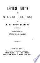 Lettere inedite di Silvio Pellico al P. Raimondo Feraudi ...