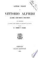 Lettere inedite di Vittorio Alfieri alla madre, a Mario Bianchi e a Tersa Mocenni per cura di I. Bernardi e C. Milanesi