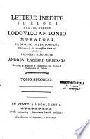 Lettere inedite ed Elogi del sig. dottor Lodovico Antonio Muratori... Raccolte dall'abate Andrea Lazzari Urbinate,... Tomo primo [ - Tomo secondo]