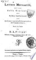 *Lettere mercantili, per uso della gioventu, che desidera familiarizzarsi col moderno e corretto stile epistolare de' commercianti, date in luce da D. A. Filippi professore di lingua e letteratura italiana nell'i.r. Università di Vienna
