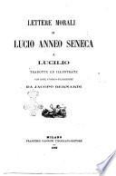 Lettere morali di Lucio Anneo Seneca a Lucilio tradotte ed illustrate con note storico-filologiche da Jacopo Bernardi