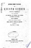 Lettere prime e seconde di Giusto Liebig sulla chimica e sue applicazioni, all'agricoltura, alla fisiologia, alla patologia, all'igiene ed alle industrie