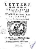 Lettere serie, erudite e famigliari di diversi uomini scienzati ed illustri Nuovamente raccolte