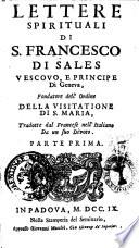 Lettere spirituali di s. Francesco di Sales vescovo, e principe di Geneva ... tradotte dal francese nell'italiano da un suo divoto. Parte prima [-terza]