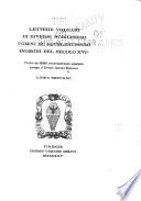 Lettere volgari di diversi nobilissimi vomini ed eccelentissimi ingegni del secolo XVI;̊