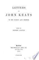 Letters of John Keats to his family and friends, ed. by S. Colvin