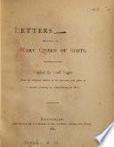Letters relating to Mary, queen of Scots, copied by lord Bagot from the original letters in his possession, and given to W. Hamper of Birmingham, in 1810 [ed. by C.E. Scarse].