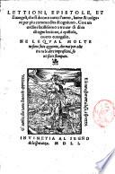 Lettioni, epistole, et euangeli, che si dicono tutto l'anno, latine et vulgare ... Ne le qual molte ne sono state aggionte, che mai per adietro ne le altre impressioni, sono state stampate