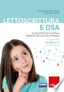 Lettoscrittura e DSA. Guida didattica e materiali operativi per la scuola primaria. Classi 4-5