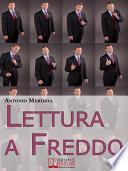 Lettura a Freddo. Come Comprendere la Personalità del Tuo Interlocutore Imparando a Leggere Tutti gli Indizi che Inconsapevolmente ci Fornisce. (Ebook Italiano - Anteprima Gratis)