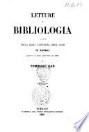 Letture di bibliologia fatte nella regia Università degli studi in Napoli, durante il primo semestre del 1865 ...