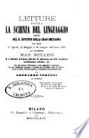 Letture sopra la scienza del linguaggio, dette nel R. Istituto della Gran Bretagna nei mesi di aprile, di maggio e di giugno dell'anno 1861