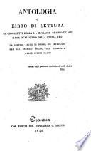 Letture tolte da buoni autori e ordinate allo studio della lingua italiana ad uso de' giovinetti del corso ginnasiale e d'ogni altro studioso di nostra lingua letture pratiche od esemplari di bello scrivere in prosa