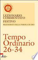 Lezionario commentato festivo. Rigenerati dalla parola di Dio. Tempo ordinario 26-34