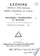 Lezione intorno il lento progresso della tragedia in Italia agli accademici drammaturghi di Bologna