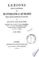 Lezioni alla cattedra di matematica sublime della Regia Uniuersita di Catania di Agatino San-Martino professore della facolta; socio corrispondente dell' I.R. Accademia de' Georgofili di Firenze ... - Catania : Da' Torchi della R. Universita degli studi presso Francesco Pastore (tipografo), 1820-32