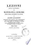 Lezioni alla cattedra di matematica sublime della Regia Uniuersita di Catania di Agatino San-Martino professore della facolta; socio corrispondente dell' I.R. Accademia de' Georgofili di Firenze ... - Catania : Da' Torchi della R. Universita degli studi presso Francesco Pastore (tipografo), 1820-32