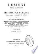 Lezioni alla cattedra di matematica sublime della Regia Università di Catania di Agatino San-Martino ...