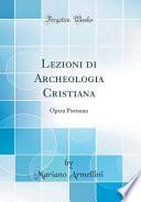 Lezioni Di Archeologia Cristiana